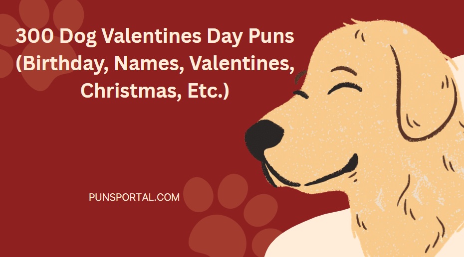 300 Dog Valentines Day Puns (Birthday, Names, Valentines, Christmas, Etc.)