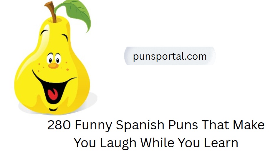 280 Funny Spanish Puns That Make You Laugh While You Learn
